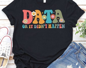Data Or It Didn't Happen-Groovy ABA Therapist Shirt,Applied Behavior Analysis Shirt,ABA Shirt, School Psych Shirt,Special Education Teacher