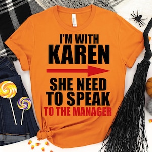 I&#39;m With Karen - Karen Shirt, Halloween Shirt,Halloween Gift,Karen Halloween Costume,Karen Halloween Shirt,Halloween Party Shirt,Scary Shirt