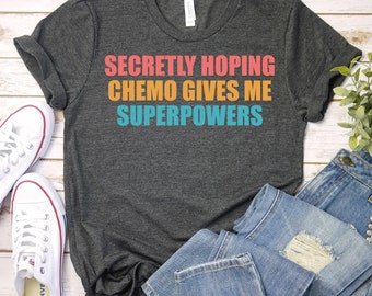 Secretly Hoping Chemo Gives Me Superpowers - Women With Cancer Shirt, Cancer Support Shirt , Funny Cancer Chemo Shirt, Cancer Survivor Shirt