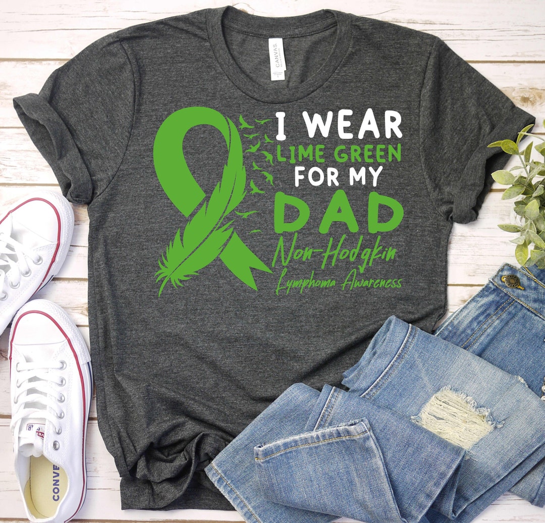 I Wear Green for My Dad Lymphoma Cancer Awareness Shirt