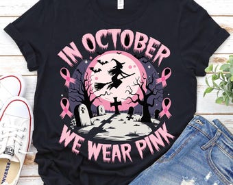 Halloween Breast Cancer Awareness Month Shirt,Breast Cancer Survivor Shirt,Breast Cancer Warrior,Cancer Pink Ribbon Witch,We Wear Pink Shirt