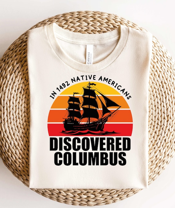 Native Americans Discovered Columbus Shirt,Indigenous Shirt,Native American Pride Shirt,Anti Columbus Day Shirt,Indigenous Peoples Day Shirt