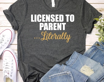 Licensed to Parent Literally - Foster Parent Adoption Shirt, Adoptive Parent Shirt,Family Adoption Shirt, Adoption Gift, New Foster Parents