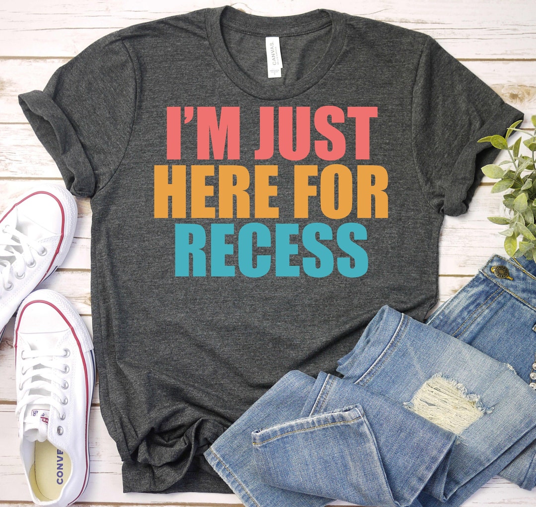 I'm Just Here for Recess - Funny Back to School Shirt, Funny Teacher ...