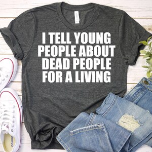 Funny History Shirt,History Teacher Shirt,American History Shirt,Teacher Shirts,Teacher Appreciation,History Buff Gift,Back To School Shirt