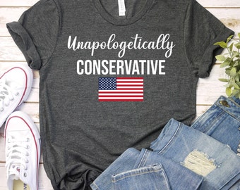 unapologetically conservative - Conservatives Shirt, Anti Government Shirt,Patriot Shirt,Republican Shirt,Anti Democrat Shirt,USA Flag Shirt