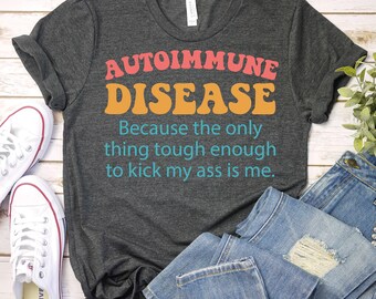 Autoimmune Disease Shirt,Illness Statement Shirt,Autoimmune Disease Awareness TShirt,Autoimmune Disease  Support Shirt,Chronic Illness Shirt