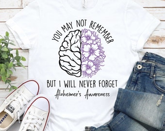 You May not Remember- Alzheimer's Awareness Shirt,Alzheimer Dad Mom Shirt,Purple Ribbon Alzheimer Shirt,Alzheimer's Awareness Support Shirt