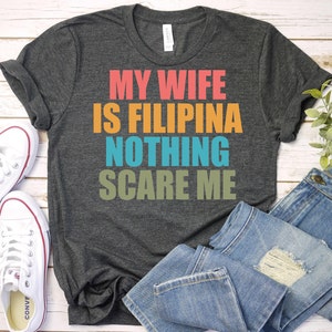My Wife Is Filipina Nothing Scares Me-Filipino Culture Shirt,Philippines Lover Shirt,Pinay Shirt,Philippines Husband Shirt,Gift for Filipino