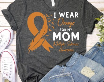 I Wear Orange For My Mom-Multiple Sclerosis Awareness Month Shirt,Multiple Sclerosis Shirt,MS Mom Support,Multiple Sclerosis Awareness Shirt