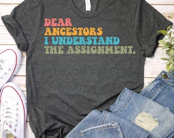 Dear Ancestors I Understood The Assignment-Black Empowerment Shirt,Black Culture Shirts,Black History Month,Social Justice Shirt,Juneteenth
