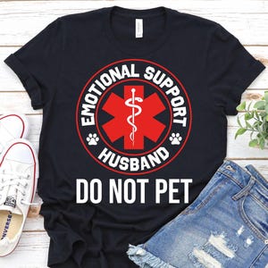motional Do Not Pet Emotional Support Husband-Funny Husband Shirt,Husband Anniversary Gift,Gift From Wife,Gift For Husband,Men&#39;s Gift Ideas