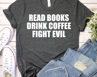 Read Books Drink Coffee Fight Evil T-Shirt - Librarian Gift