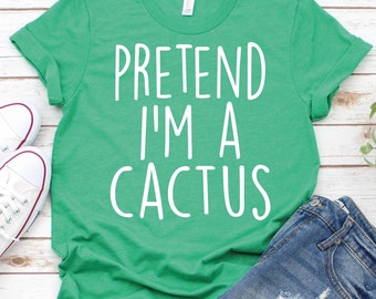 Pretend I'm A Cactus-Costume Halloween Shirt,Funny Lazy Halloween Costume Shirt, Halloween Party Shirt,Sarcastic Halloween Shirt,Sassy Shirt