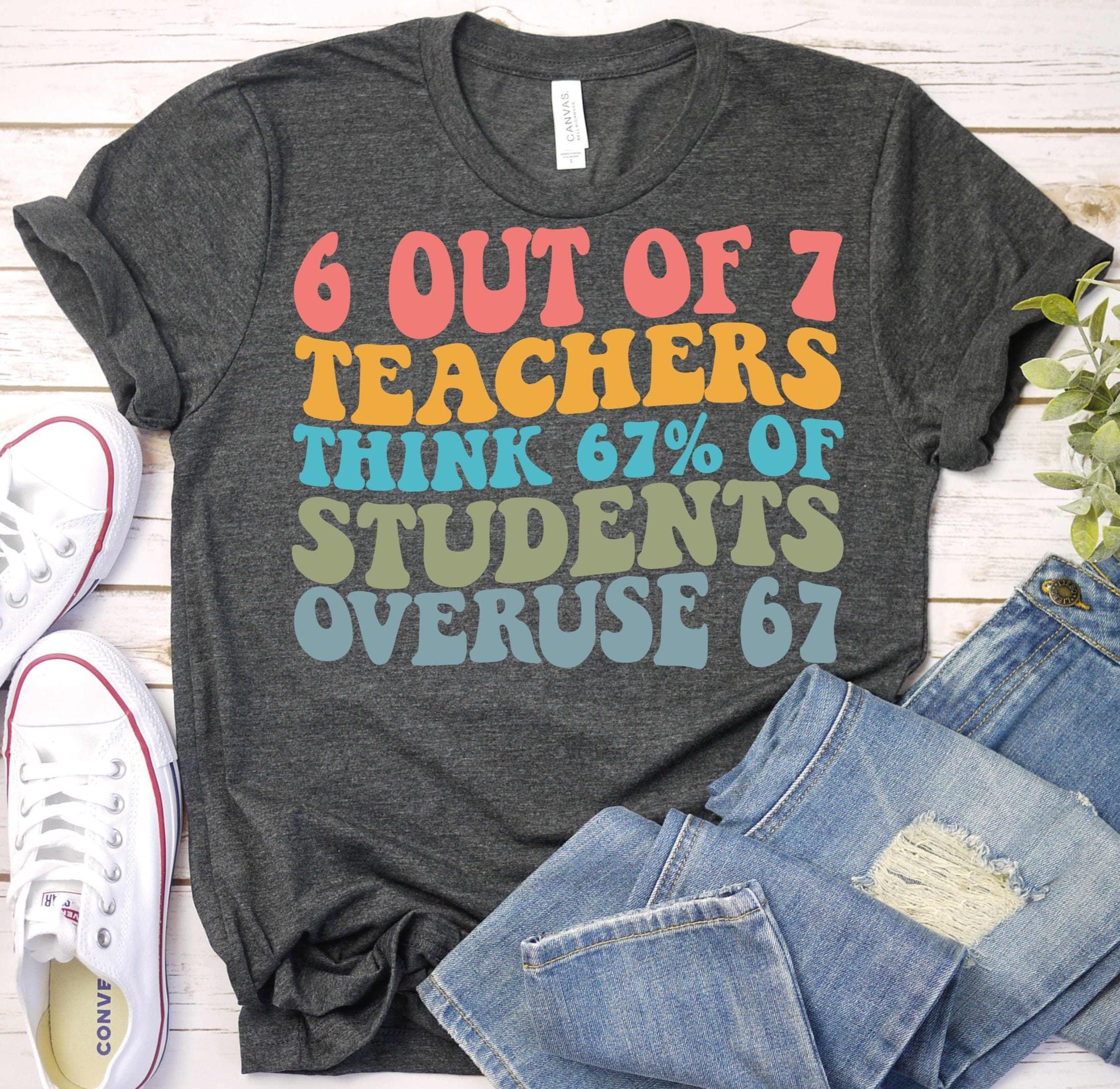Funny 67 Teacher Middle School,6 Out of 7 Teachers Math Meme Shirt ...