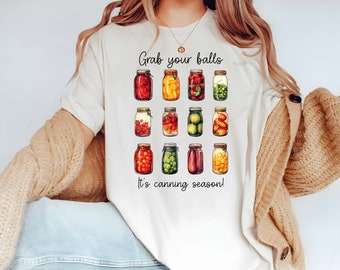 Grab Your Balls It's Canning Season Shirt, Funny Gardener Shirt, Garden Pickle Jar Shirt, Canning Season Tee, Gardener Gift