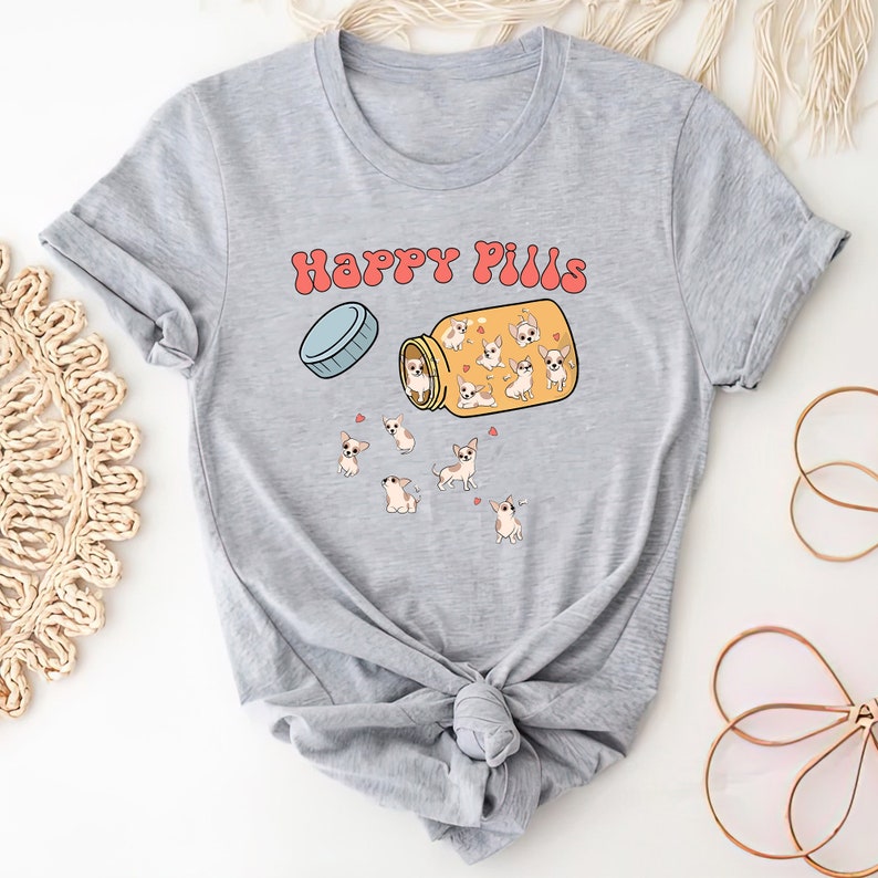 Chihuahua Happy Pills Shirt, Cute Chihuahua Shirt, Chihuahua Mama Shirt, Chihuahua Owner Gift image 2