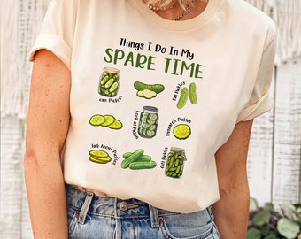 Things I Do In My Spare Time Pickles Shirt, Funny Pickles Shirt, Cute Pickles Tee, Pickle Lover Gift, Gardener Gift Shirt