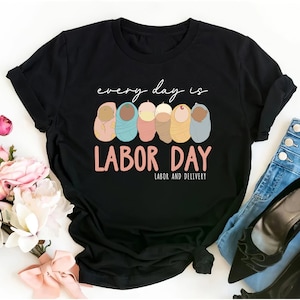 Every Day Is Labor Day Sweatshirt, Labor and Delivery Sweatshirt, Labor and Delivery Nurse Sweatshirt, Labor Day Apparel, Nursing Squad