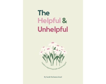 The Helpful & Unhelpful__A Guide to supporting someone experiencing grief