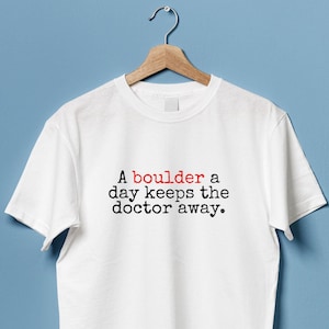 Bouldering Tee, Rock Climbing T Shirt, A boulder a day keeps the doctor Away, Sport Climber Gift, Present for Boulderer, Unisex
