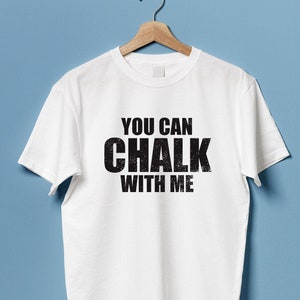 Rock Climbing T Shirt, Bouldering Tee, You can chalk with me, Sport Climber Gift, Present for Boulderer, Lead Climb Tshirt, Unisex