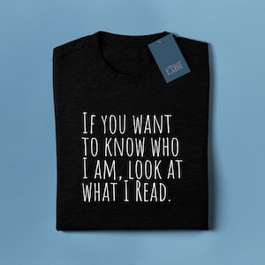 if you want to know who I am look at what i read, reader lovers Gift, book lovers Present, Unisex, bookish niche, big book