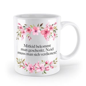 Mug with saying - Pity is given as a gift, envy must be earned! - Flowers
