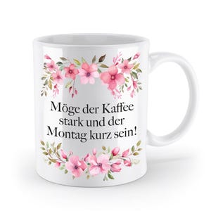 Mug with saying - May the coffee be strong and the Monday short! - Flowers