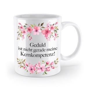 Mug with saying - Patience is not exactly my core competency! - Flowers