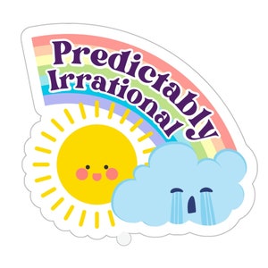 May include: A sticker with a rainbow, a sun with a smiling face, and a cloud with a crying face. The text "Predictably Irrational" is written in a purple font on the rainbow.