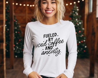 Fueled by Iced Coffee and Anxiety | Long Sleeve | White 100% Cotton | Gildan