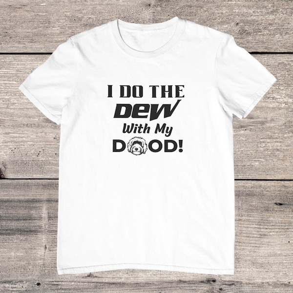 DEW TEE SHIRT - I Do The Dew With My Dood Dog Lover Sprüche T-Shirts - Mountain Dew Shirt - Labradoodle Shirt - Drink T Shirt