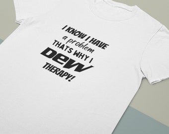 I Dew Therapy T-shirt | Mountain Dew Tee Shirt | Addicted to Mtn Dew | Mtn Dew Lover | I know I'm Crazy | Give Me a Mtn Dew