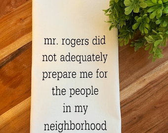 Mr Rogers kitchen towel, Housewarming Dish towel, Funny tea towel, Neighbor Gift, Gift for Mom, Funny Home Decor