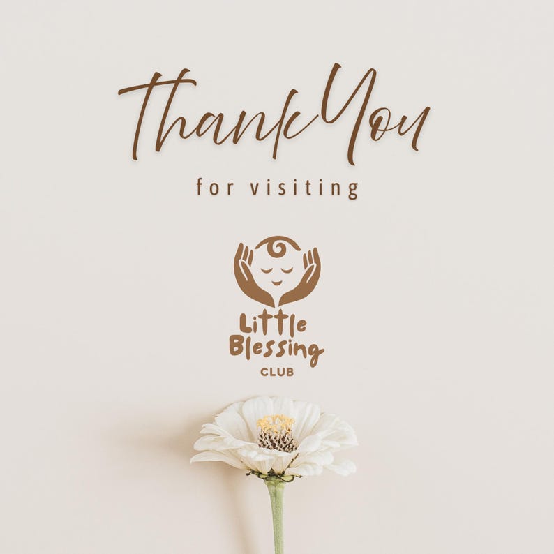May include: A light beige graphic featuring the brown text Thank You for visiting above a logo of two hands cradling a stylized face with the text Little Blessing CLUB. A single white zinnia flower with a yellow center is positioned at the bottom.