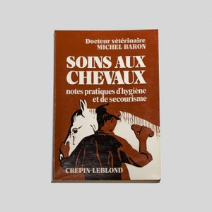 Soins aux chevaux. Notes pratiques d&#39;hygiène et de secourisme by Docteur vétérinaire Michel Baron