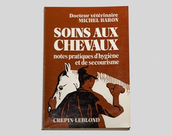 Soins aux chevaux. Notes pratiques d&#39;hygiène et de secourisme por Docteur vétérinaire Michel Baron
