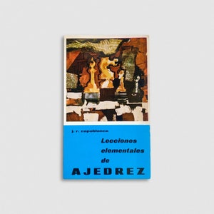 Lecciones elementales de ajedres by Jose Raul Capablanca, 1972