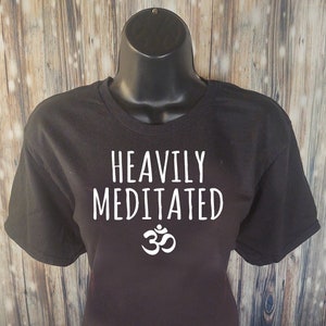 Heavily Meditated  - Many Colors - Yoga Tank, Yoga T-Shirt, Yoga Clothes, Yoga Gift, Workout Shirt, Fitness