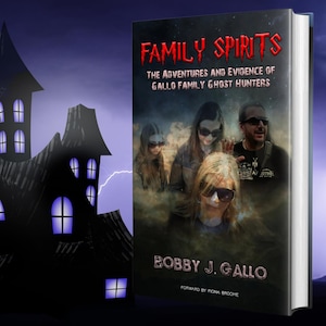 May include: A book titled "Family Spirits" with the subtitle "The Adventures and Evidence of Gallo Family Ghost Hunters." The cover features a photo of four people and the author's name, Bobby J. Gallo. A spooky haunted house is in the background.