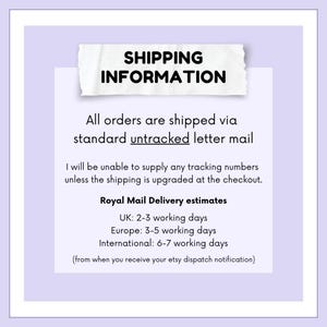 May include: A white text box with a torn edge on a light purple background. The text box contains the heading "SHIPPING INFORMATION" and the following text: "All orders are shipped via standard untracked letter mail. I will be unable to supply any tracking numbers unless the shipping is upgraded at the checkout. Royal Mail Delivery estimates: UK: 2-3 working days, Europe: 3-5 working days, International: 6-7 working days (from when you receive your etsy dispatch notification)"