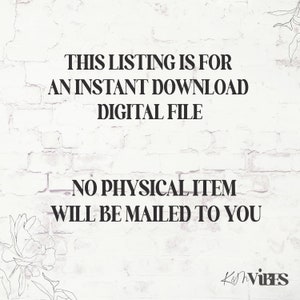 May include: Text on a white brick wall background with a floral design on the left and right sides. The text reads: "This listing is for an instant download digital file. No physical item will be mailed to you. KVIBES"