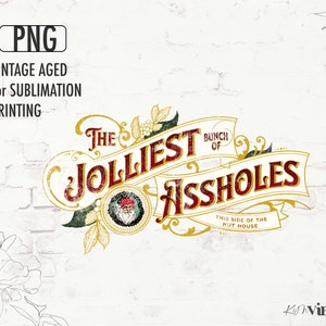 May include: A vintage-style Christmas design with a gold and red colour scheme. The design features a banner with the text "The Jolliest Bunch of Assholes" and a smaller banner with the text "This side of the nut house".