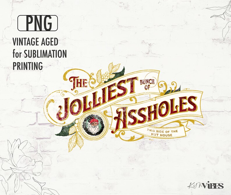 May include: A vintage-style Christmas design with a gold and red color scheme. The design features a banner with the text "The Jolliest Bunch of Assholes" and a smaller banner with the text "This side of the nut house".