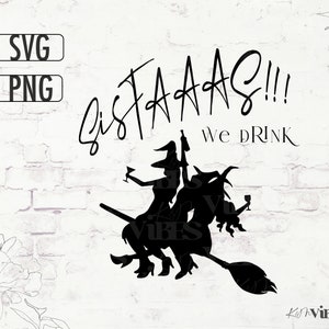 May include: Black and white silhouette of two witches riding a broomstick with the text "SistaAAAS!!! We Drink".