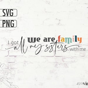 We Are Family I Got All My Sisters With Me SVG PNG / Girl Trip / Schwester SVG / Bachelorette SVG / Brautjungfer / Family Vacay