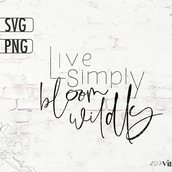 Live Simply Bloom Wildly SVG PNG/ Inspiration Quote svg/Inspirational Saying/ Simple life/ Self Care Design/Empowering Design