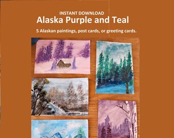 Instant download 5 Teal & Purple Alaskan paintings, Post cards, greeting cards, gift idea, wall hanging, inspirational, mountains