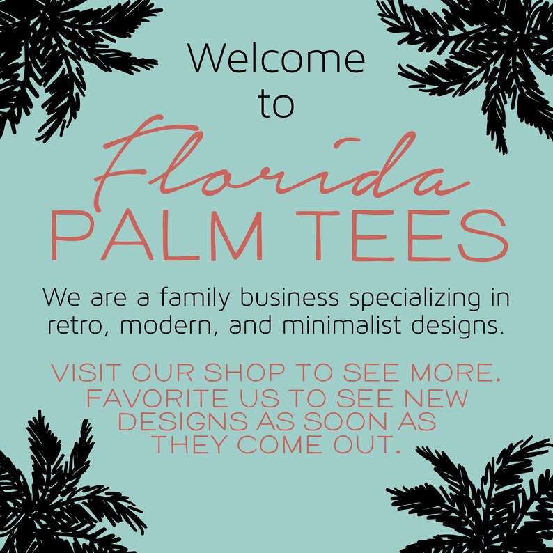 May include: A teal background with black palm tree silhouettes and text that reads "Welcome to Florida PALM TEES." The text below states the business specializes in retro, modern, and minimalist designs.
